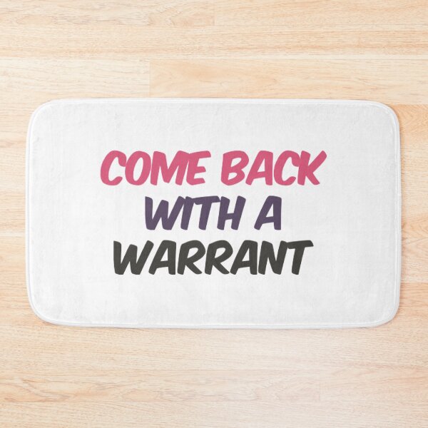 Item preview, Come Back With A Warrant designed and sold by Artistive.