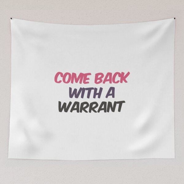 Item preview, Come Back With A Warrant designed and sold by Artistive.