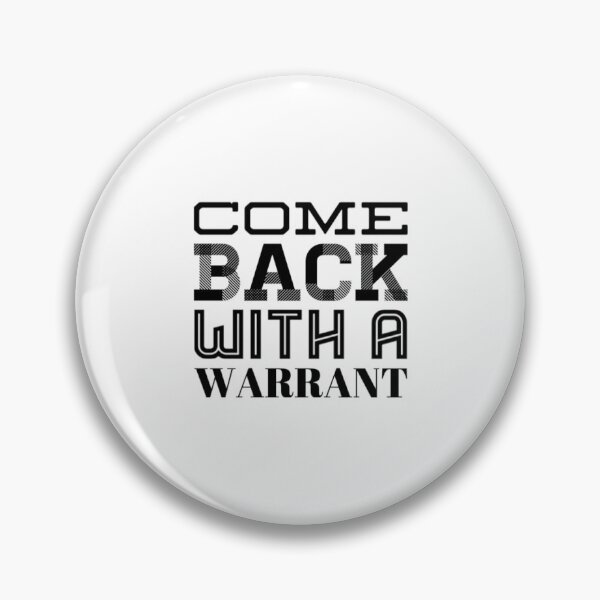 Item preview, Come Back With A Warrant designed and sold by Artistive.