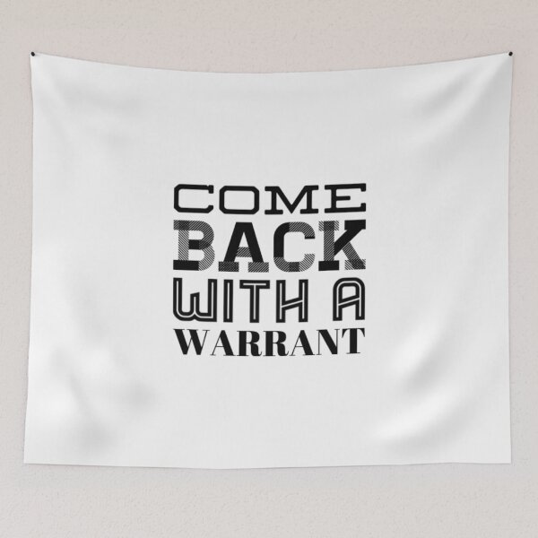 Item preview, Come Back With A Warrant designed and sold by Artistive.