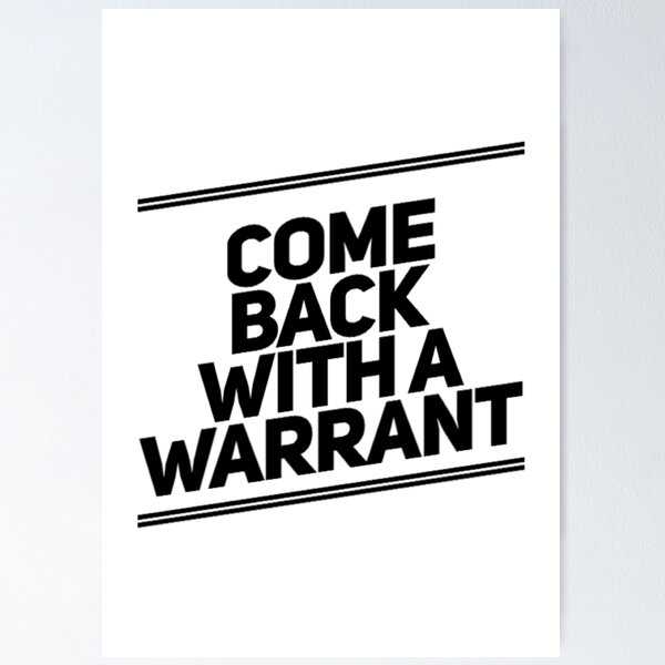 Item preview, Come Back With A Warrant designed and sold by Artistive.