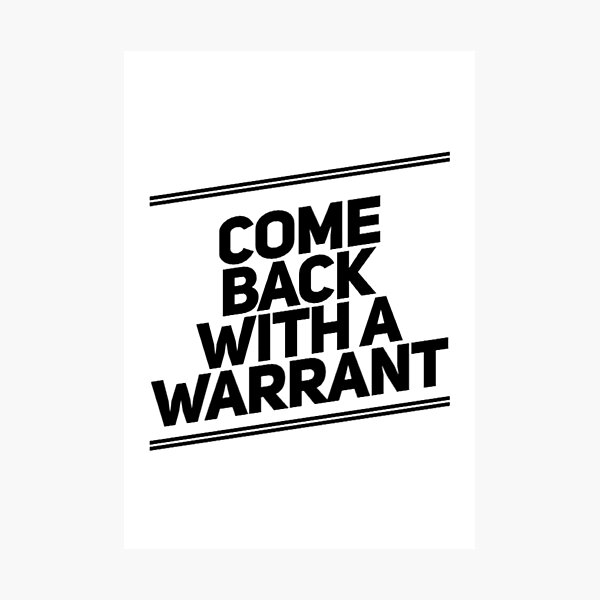 Item preview, Come Back With A Warrant designed and sold by Artistive.