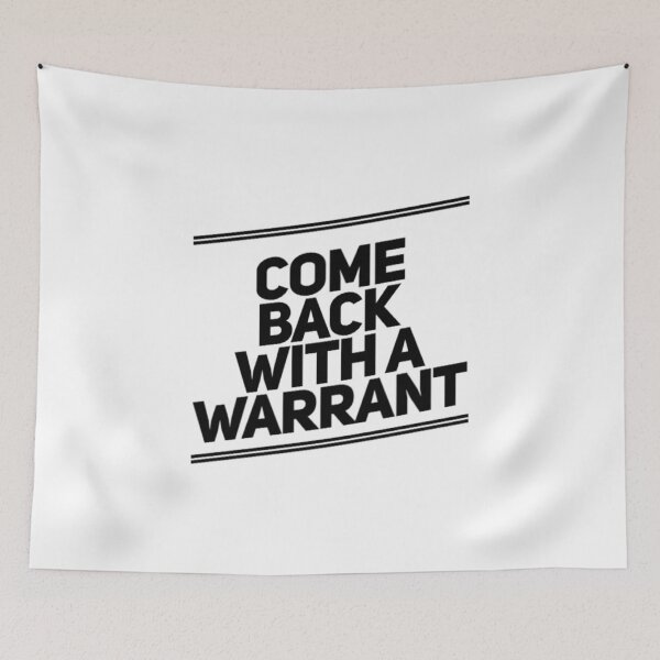 Item preview, Come Back With A Warrant designed and sold by Artistive.