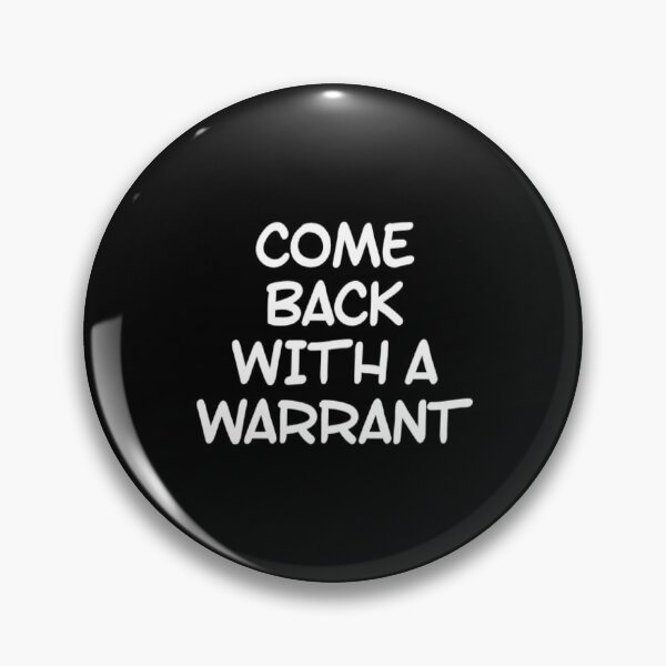 Item preview, Come Back With A Warrant designed and sold by Artistive.