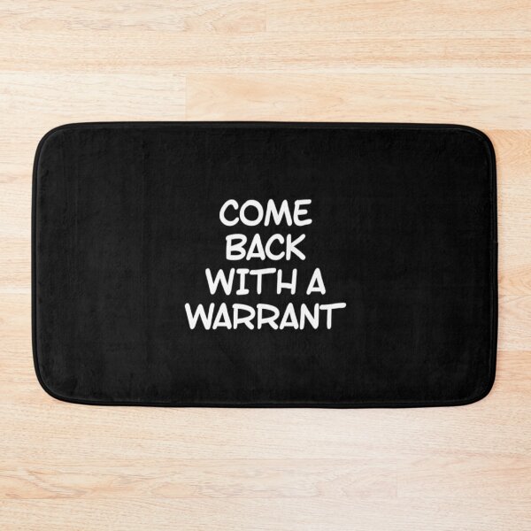 Item preview, Come Back With A Warrant designed and sold by Artistive.
