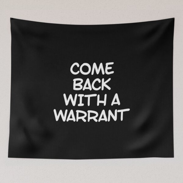 Item preview, Come Back With A Warrant designed and sold by Artistive.