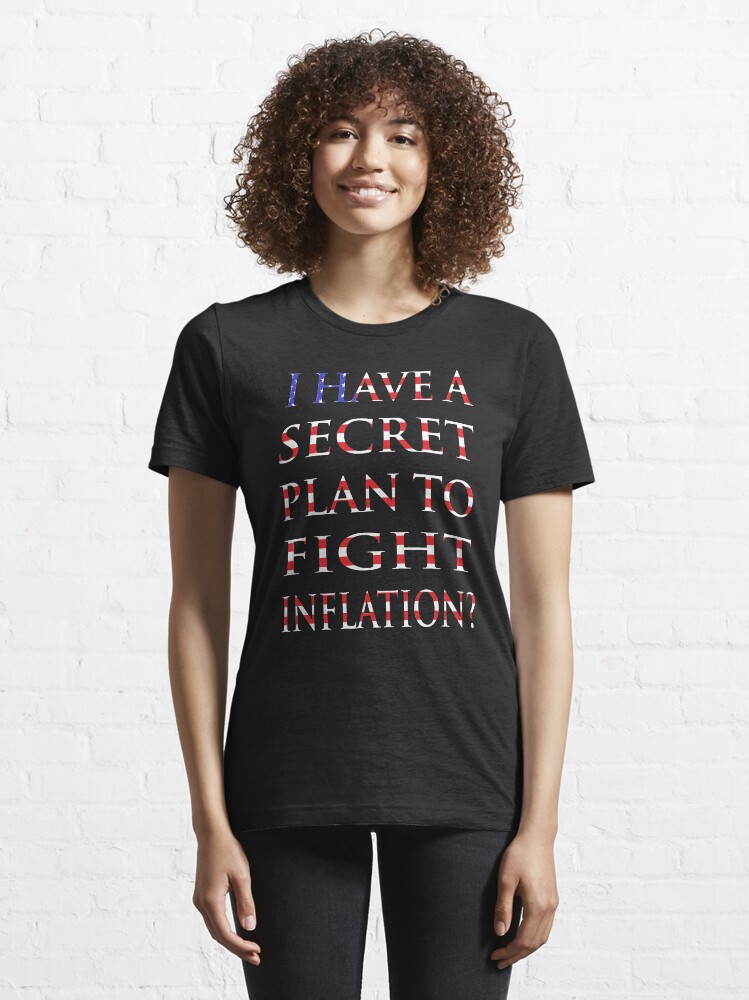 Alternate view of NDVH I have a secret plan to fight inflation? Essential T-Shirt