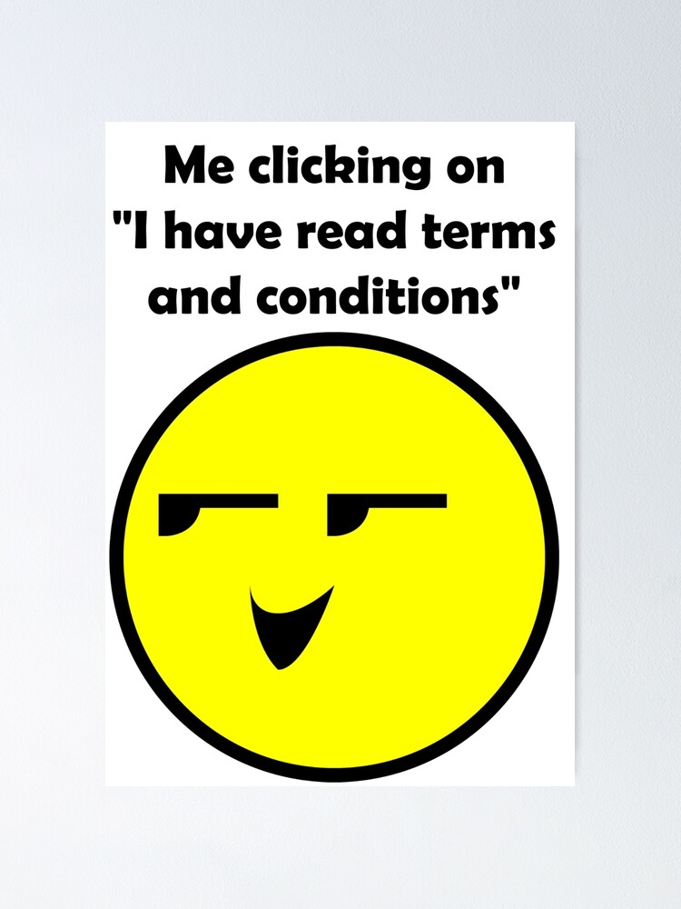 Me clicking on &ldquo;I have read terms and conditions&rdquo;&quot; Poster for Sale 