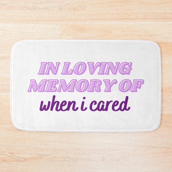 Item preview, In Loving Memory Of When I Cared designed and sold by CJ Vanderbeek.