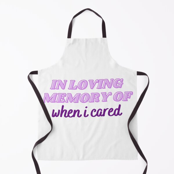 Item preview, In Loving Memory Of When I Cared designed and sold by CJ Vanderbeek.