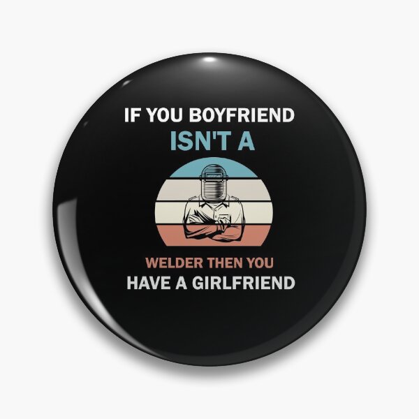Item preview, If Your Boyfriend Isn't A Welder Then You Have A Girlfriend designed and sold by imaneless.