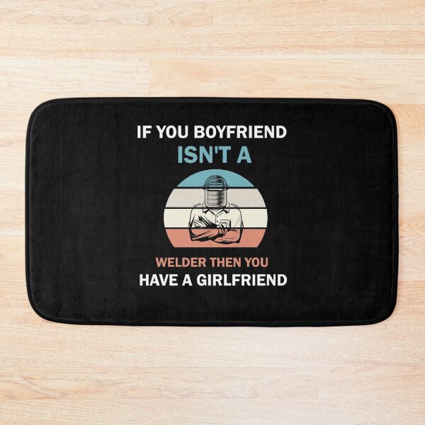 Item preview, If Your Boyfriend Isn't A Welder Then You Have A Girlfriend designed and sold by imaneless.