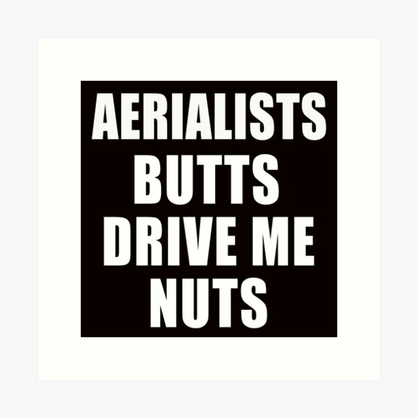 Item preview, Aerialist Butts Drive Me Nuts, Aerial Silk Girl, Aerial Hoop,  Aerial Silks, Circus, Funny Lyra designed and sold by Aerial Addicts.