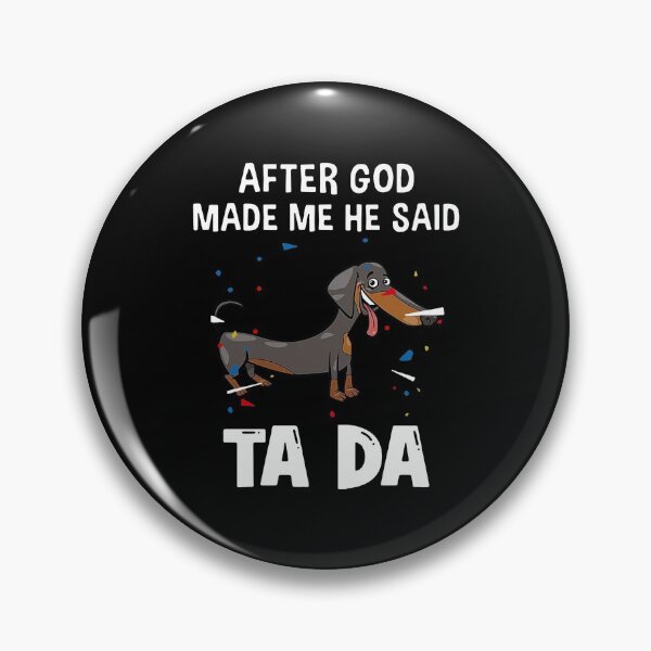 Item preview, Dachshund After God Made Me He Said Ta Da designed and sold by Balll130.