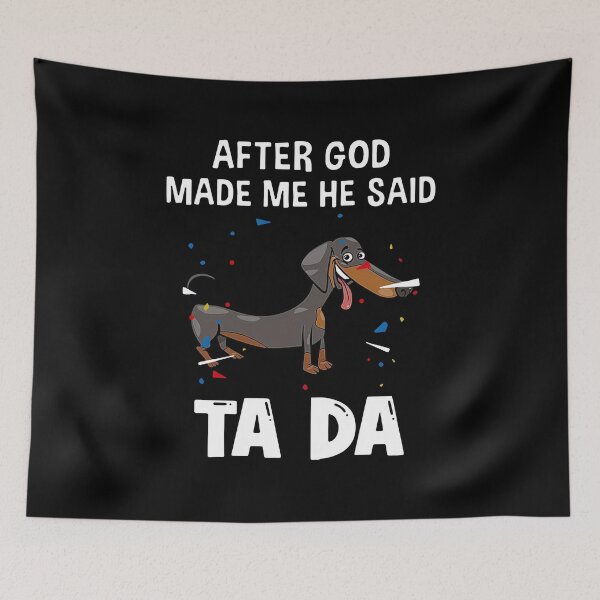 Item preview, Dachshund After God Made Me He Said Ta Da designed and sold by Balll130.
