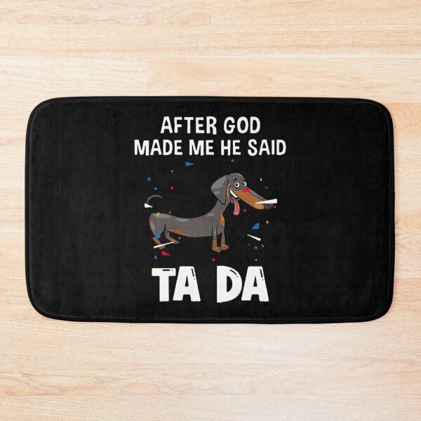 Item preview, Dachshund After God Made Me He Said Ta Da designed and sold by Balll130.