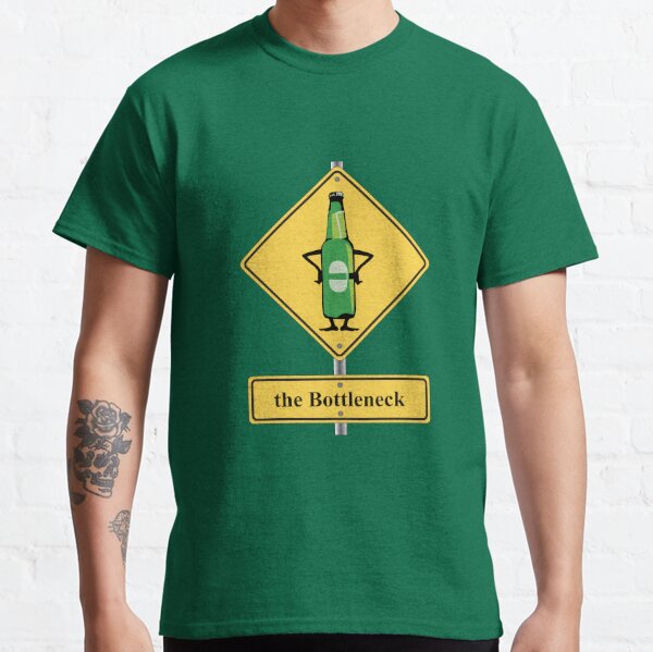 Bottleneck T-Shirts for Sale | Redbubble