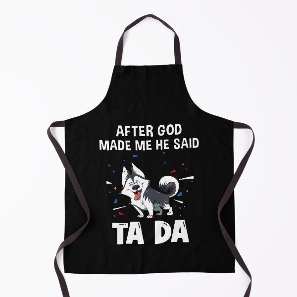 Item preview, Husky After God Made Me He Said Tada designed and sold by Balll130.