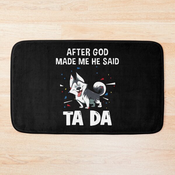 Item preview, Husky After God Made Me He Said Tada designed and sold by Balll130.