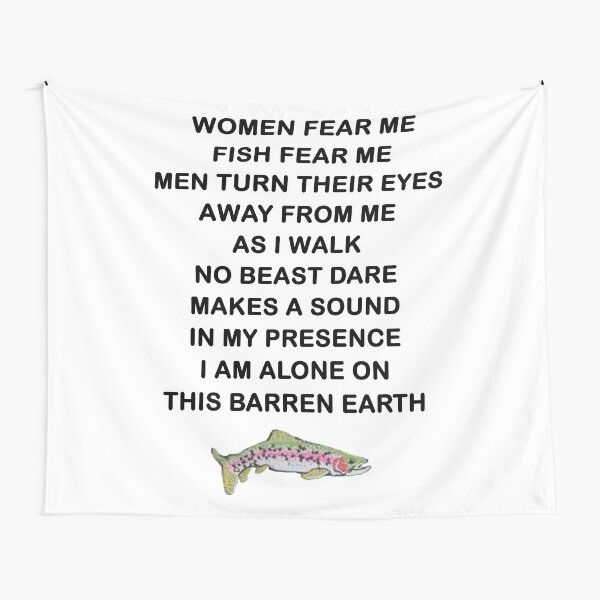 Women Fear Me, Fish Fear Me, Men Turn Their Eyes - Fishing, Ironic, Oddly  Specific Meme - Women Want Me Fish Fear Me - Tapestry