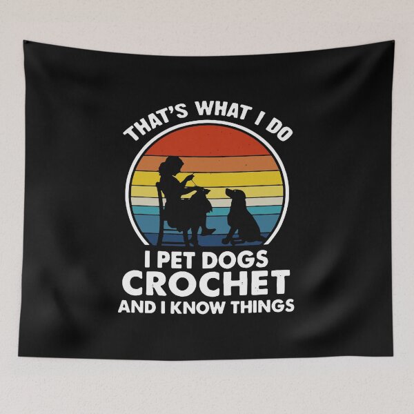 Item preview, That's What I Do I Pet Dogs Crochet I Know Things designed and sold by Balll130.