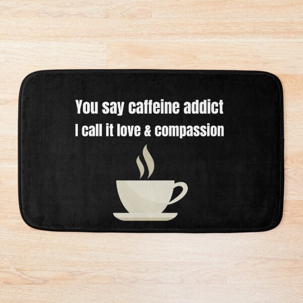 Item preview, You say caffeine addict I say love and compassion designed and sold by DylAtho8.