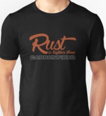 Rust is lighter than carbon fiber (1) Unisex T-Shirt