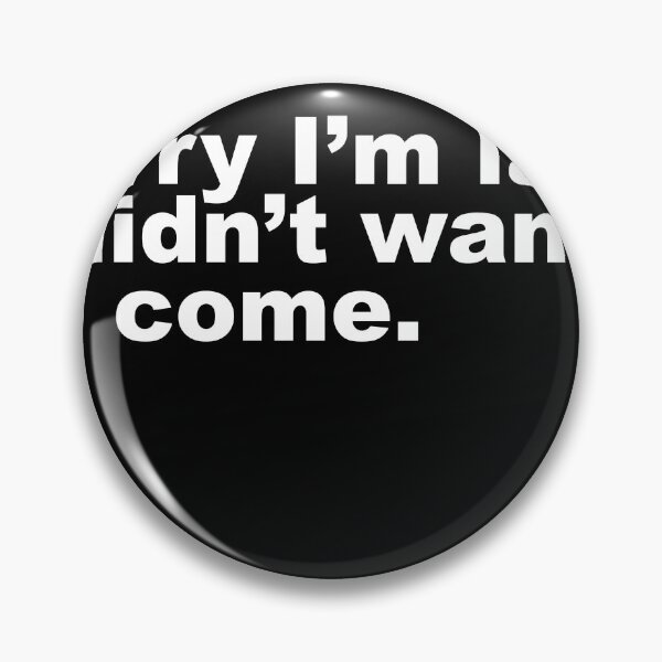 Item preview, Sorry I'm Late I Didn't t Want To Come designed and sold by Profashionall.