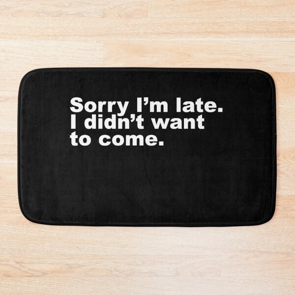 Item preview, Sorry I'm Late I Didn't t Want To Come designed and sold by Profashionall.