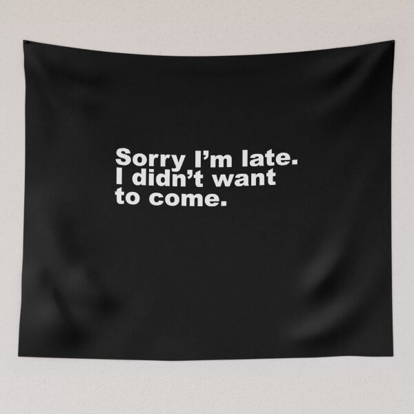 Item preview, Sorry I'm Late I Didn't t Want To Come designed and sold by Profashionall.