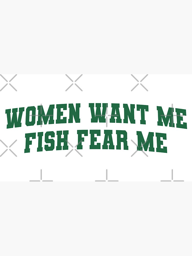 Women Want Me Fish Fear Me Meme by Merch-On
