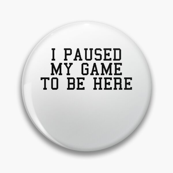 Item preview, I Paused My Game To Be Here designed and sold by Profashionall.