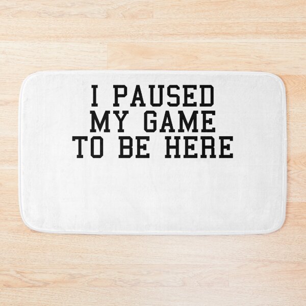Item preview, I Paused My Game To Be Here designed and sold by Profashionall.