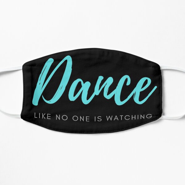 Dance like no one is watching  Flat Mask