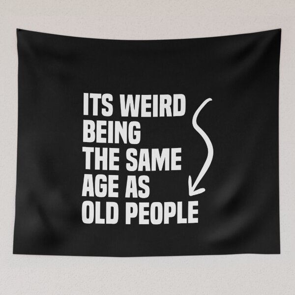 Item preview, its weird being the same age as old people designed and sold by TheMattDesigns.