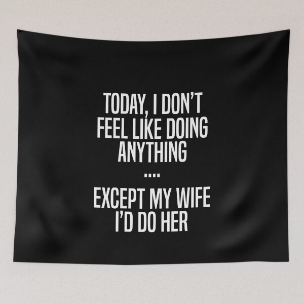 Item preview, Today I Don't Feel Like Doing Anything Except My Wife I'd Do designed and sold by TheMattDesigns.