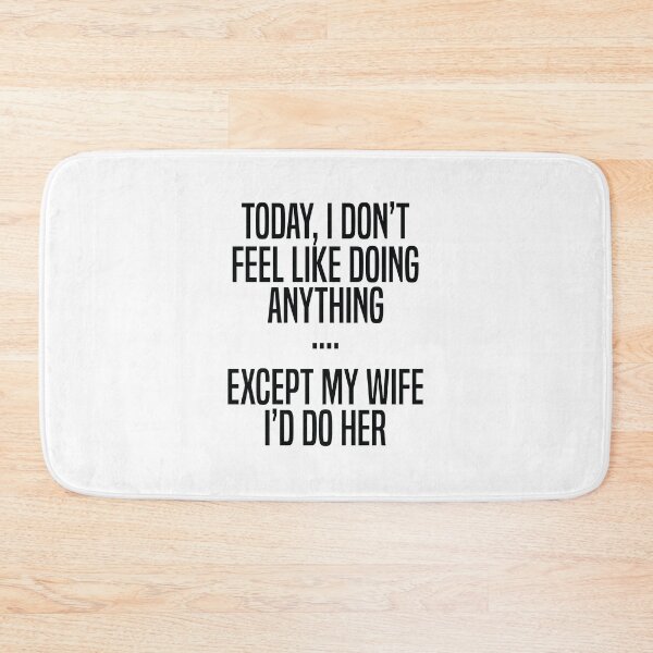 Item preview, Today I Don't Feel Like Doing Anything Except My Wife I'd Do designed and sold by TheMattDesigns.