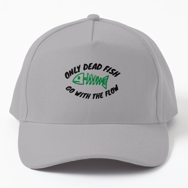 Only Dead Fish Go With The Flow Cap for Sale by Water Flick