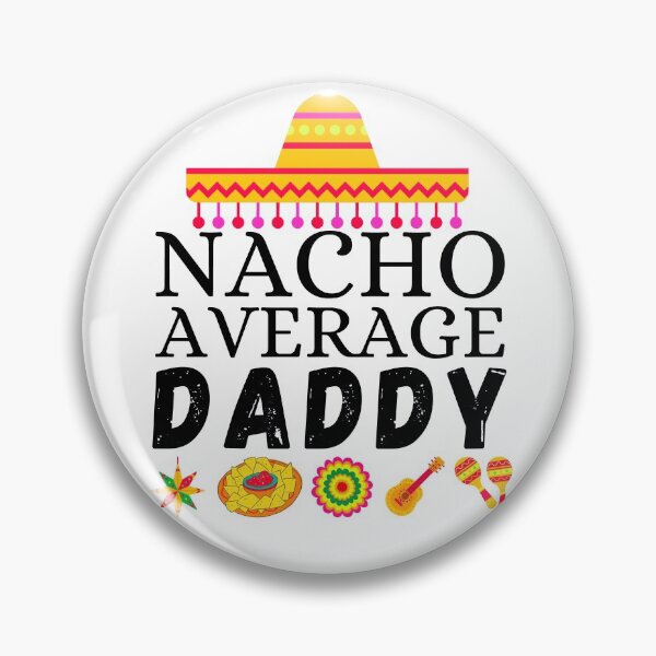 Item preview, nacho average daddy designed and sold by ronaldsonou.