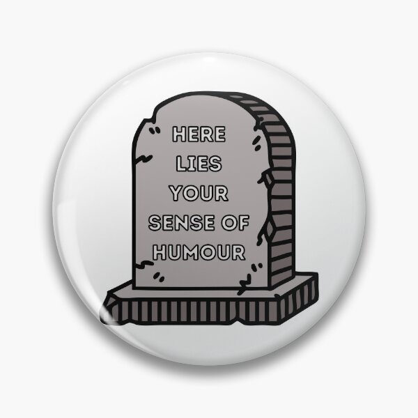 Item preview, here lies your sense of humour meme designed and sold by Phiiilo.