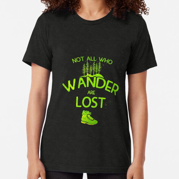 Not All Who Wander Are Lost Tri-blend T-Shirt