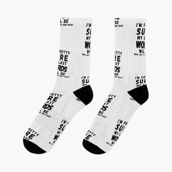 Item preview, I'M PRETTY SURE MY LAST WORDS WILL BE WELL SHIT THAT DIDN'T WORK designed and sold by Alan-NY.