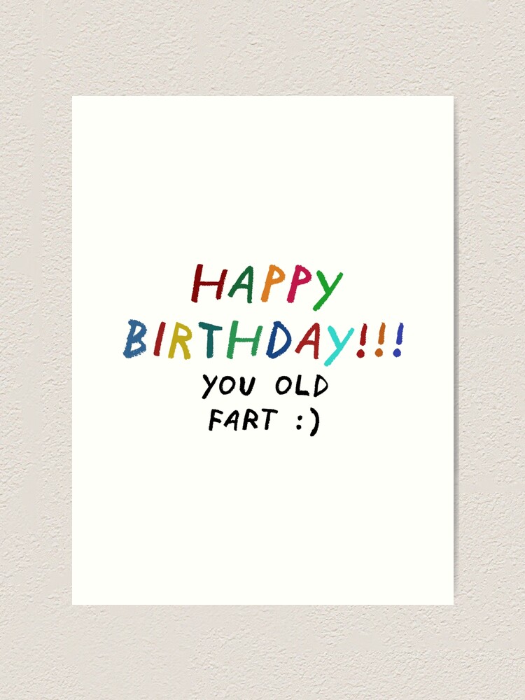 Happy Birthday You Old Fart Art Print For Sale By Juankarlos