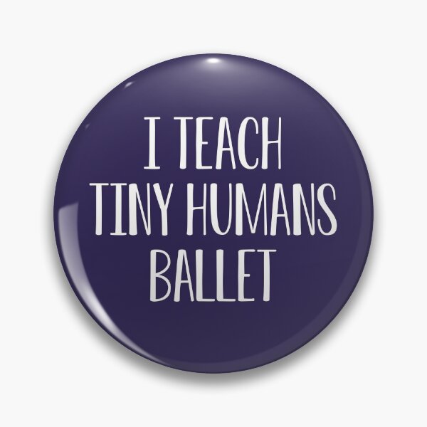 Item preview, Funny Ballet Teacher Gift I Teach Tiny Humans Ballet designed and sold by kmcollectible.