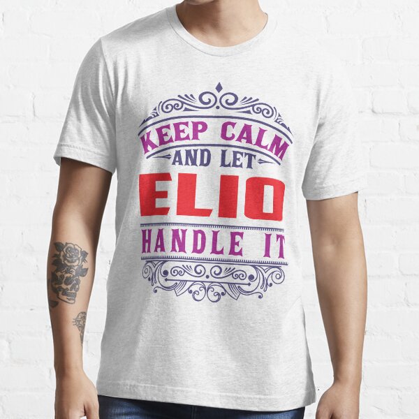 ELIO Name. Keep Calm And Let ELIO Handle It Essential T-Shirt