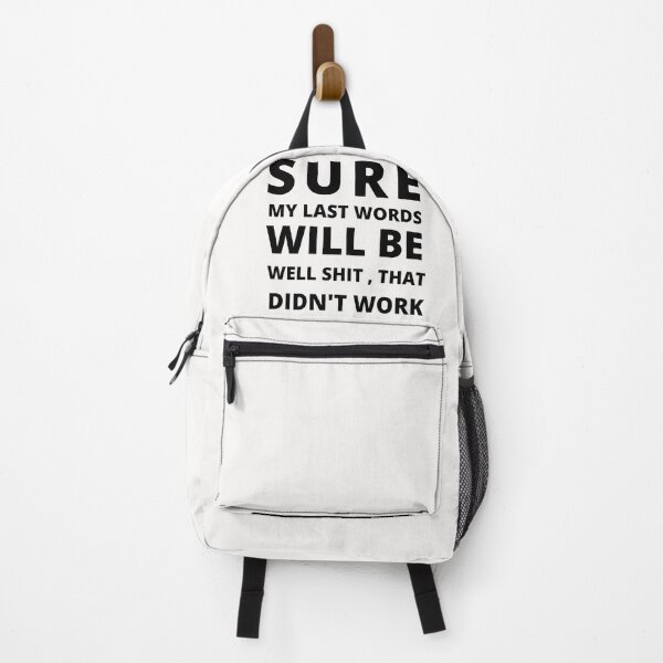 Item preview, I'M PRETTY SURE MY LAST WORDS WILL BE WELL SHIT THAT DIDN'T WORK designed and sold by Alan-NY.