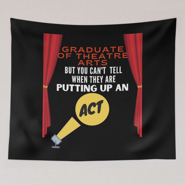 Item preview, Graduate of Theatre Arts but you can't tell when they're putting up an Act. designed and sold by springflow.