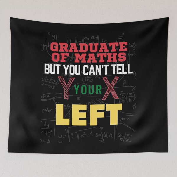 Item preview,  Graduate of Maths but you can't tell Y your X left. designed and sold by springflow.