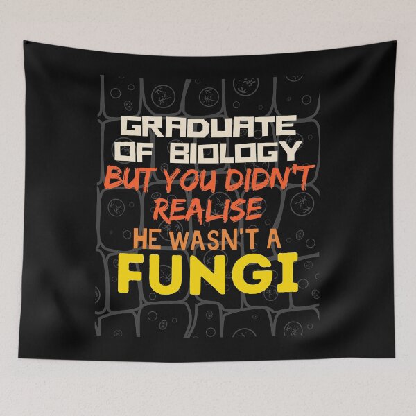 Item preview,   Graduate of Biology but you didn't realise he wasn't a Fungi. designed and sold by springflow.