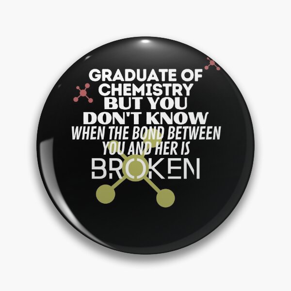 Item preview, Graduate of Chemistry but you don't know when the bond between you and her is Broken. designed and sold by springflow.